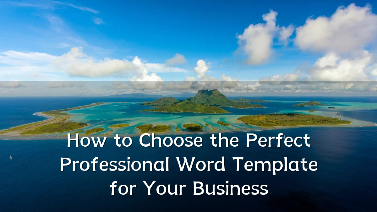 How to Choose the Perfect Professional Word Template for Your Business