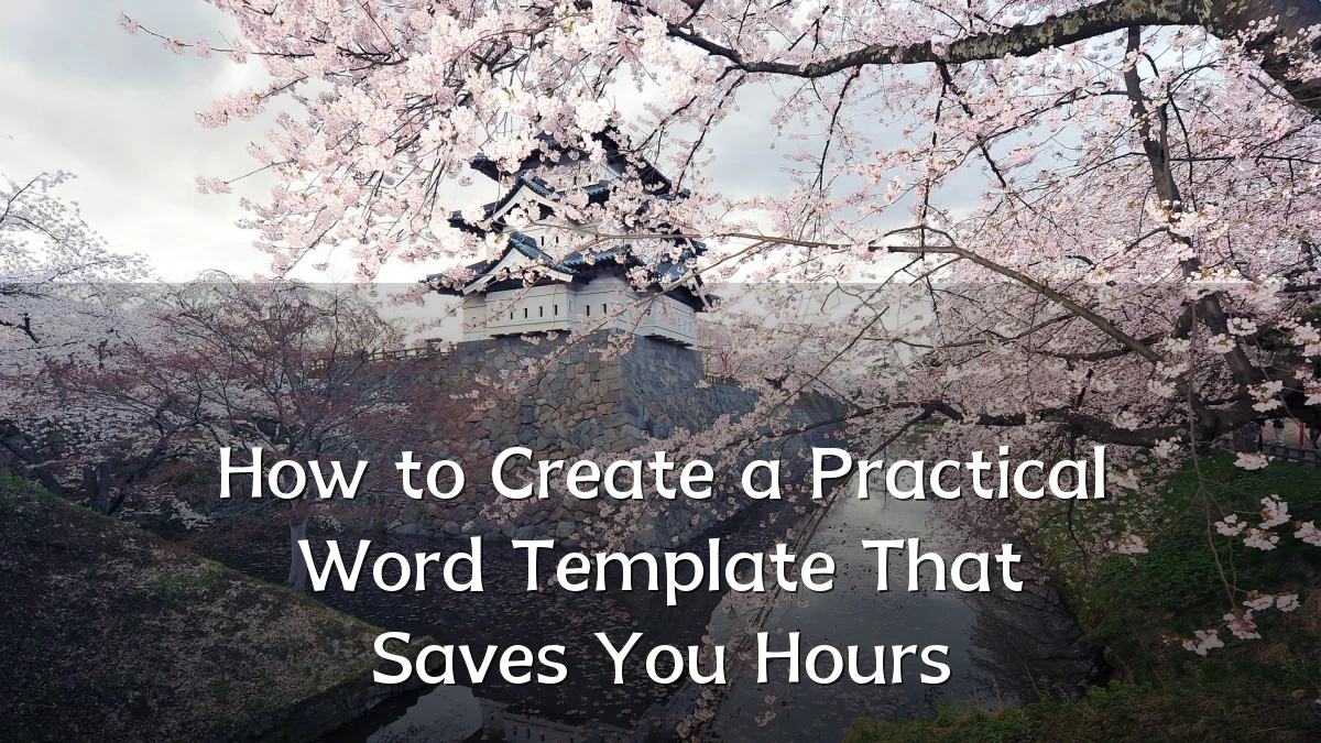 How to Create a Practical Word Template That Saves You Hours