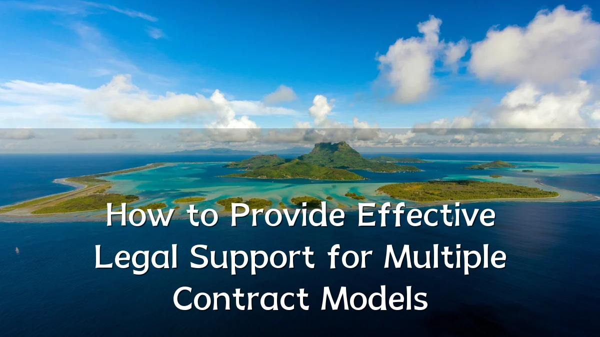 How to Provide Effective Legal Support for Multiple Contract Models