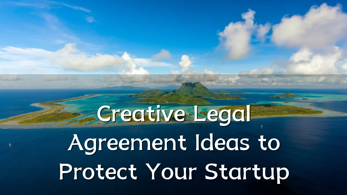 Creative Legal Agreement Ideas to Protect Your Startup