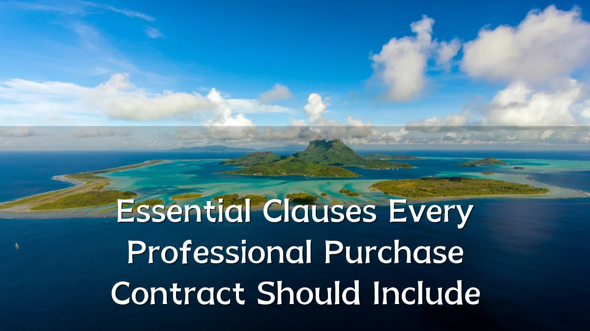Essential Clauses Every Professional Purchase Contract Should Include