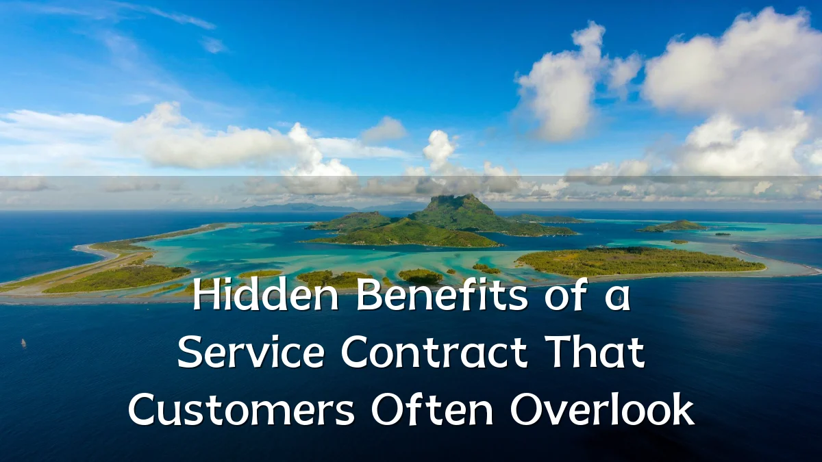 Hidden Benefits of a Service Contract That Customers Often Overlook