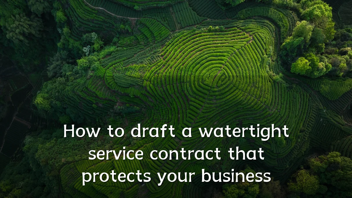 How to draft a watertight service contract that protects your business