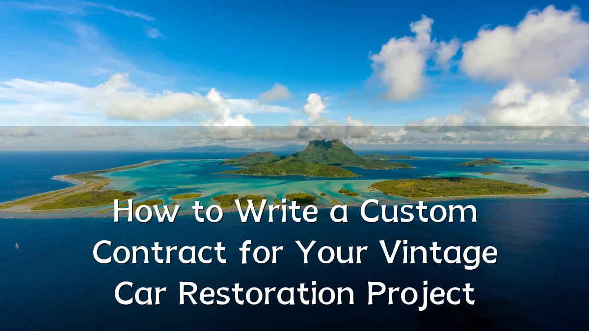 How to Write a Custom Contract for Your Vintage Car Restoration Project