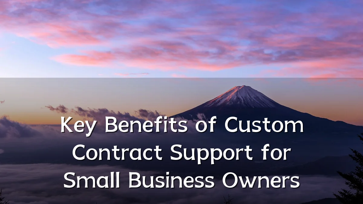 Key Benefits of Custom Contract Support for Small Business Owners