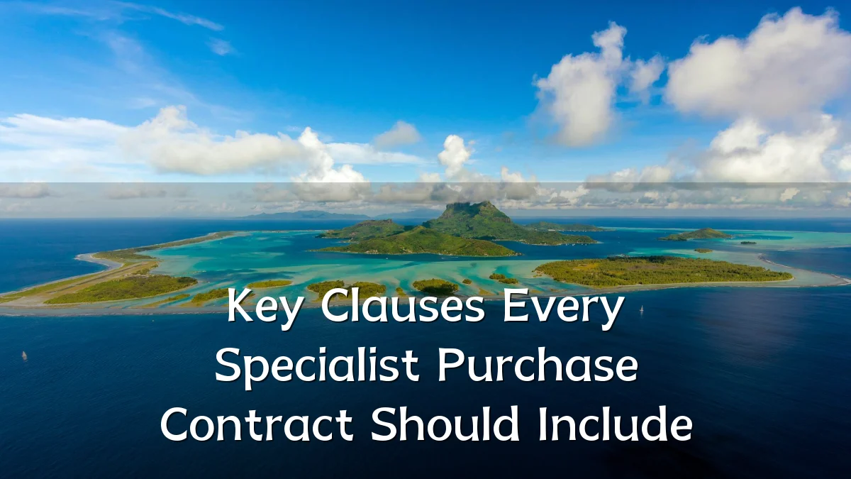 Key Clauses Every Specialist Purchase Contract Should Include
