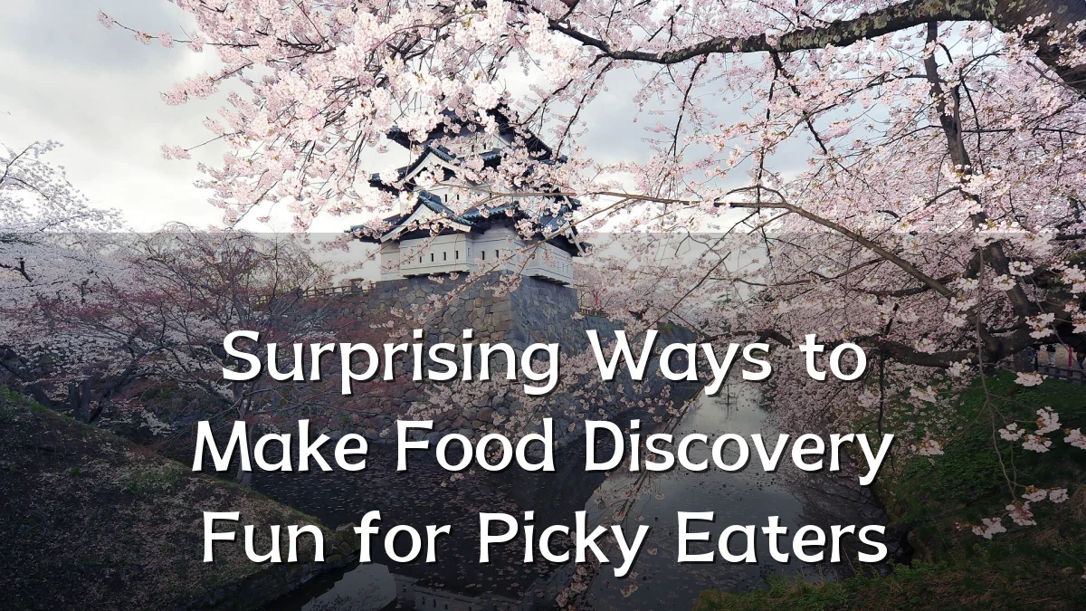 Surprising Ways to Make Food Discovery Fun for Picky Eaters