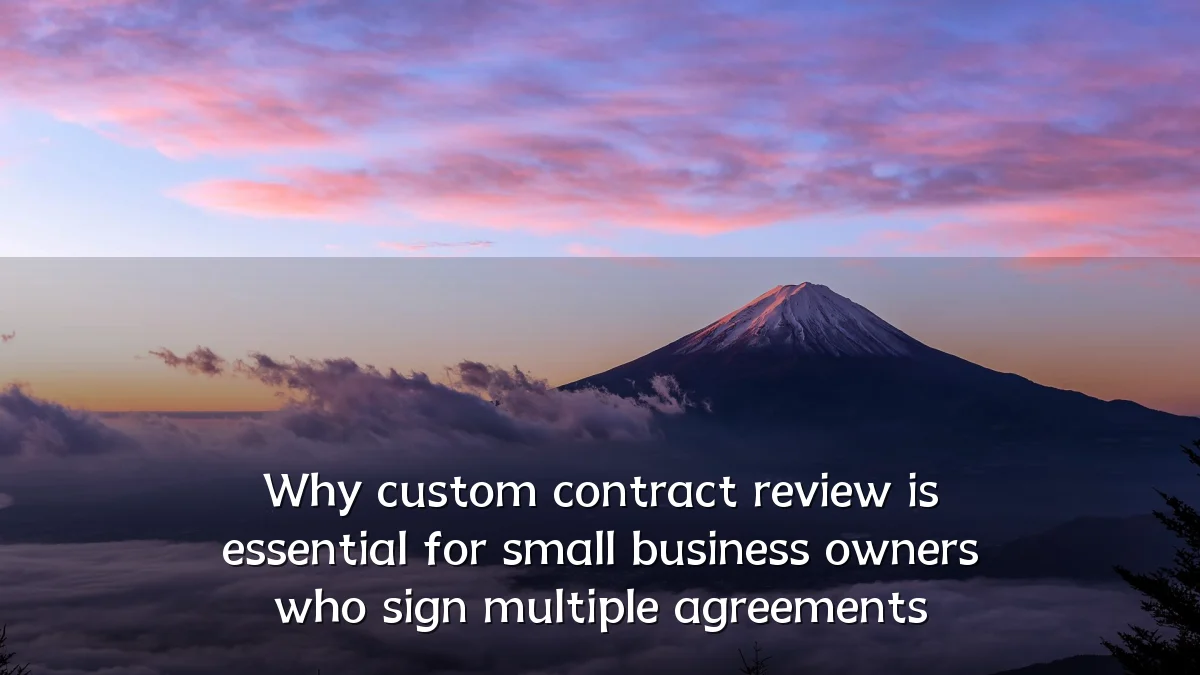 Why custom contract review is essential for small business owners who sign multiple agreements