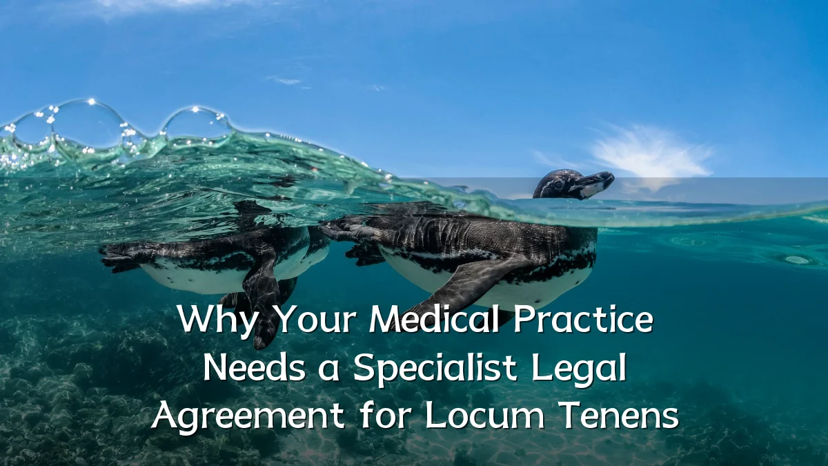 Why Your Medical Practice Needs a Specialist Legal Agreement for Locum Tenens